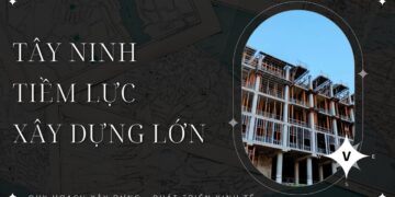 Tình hình xây dựng tại Tây Ninh đang được mở rộng