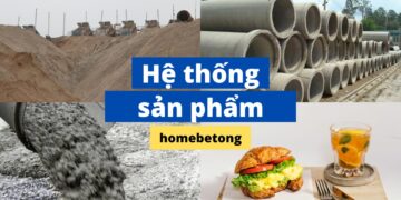 Các nhóm sản phẩm của Bê Tông HOMEBETONG